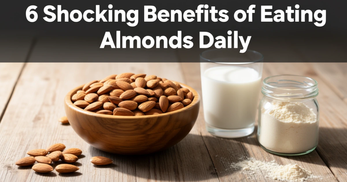 Bowl of almonds with almond milk and almond flour, with text highlighting 6 shocking benefits of eating almonds daily.
